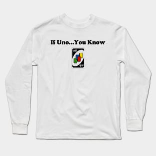 If You Know Uno Long Sleeve T-Shirt